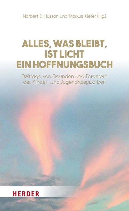 Cover des Buchs "Alles, was bleibt, ist Licht" des Kinder- und Jugendhospiz Regenbogenland in Düsseldorf,(c)Herder Verlag<br />
